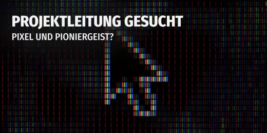 Projektleitung gesucht - Pixel und Pioniergeist?